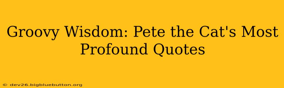 Groovy Wisdom: Pete the Cat's Most Profound Quotes