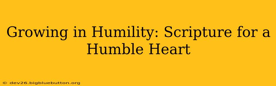 Growing in Humility: Scripture for a Humble Heart
