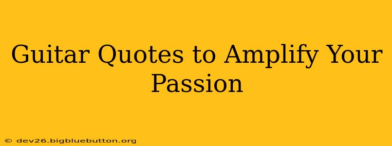 Guitar Quotes to Amplify Your Passion
