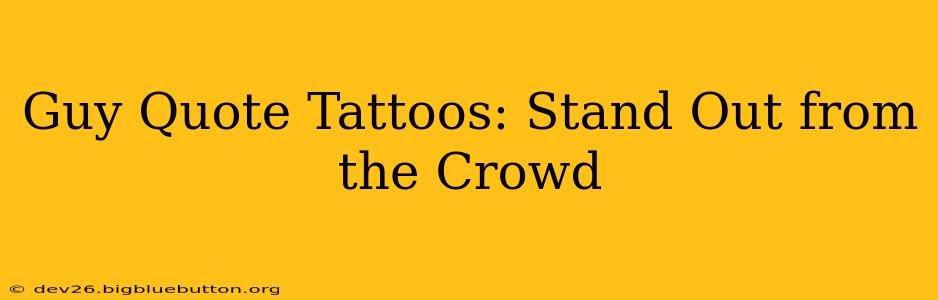 Guy Quote Tattoos: Stand Out from the Crowd