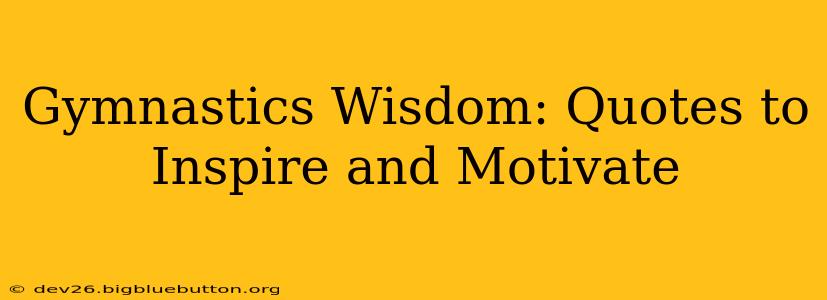 Gymnastics Wisdom: Quotes to Inspire and Motivate