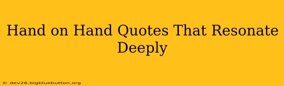 Hand on Hand Quotes That Resonate Deeply