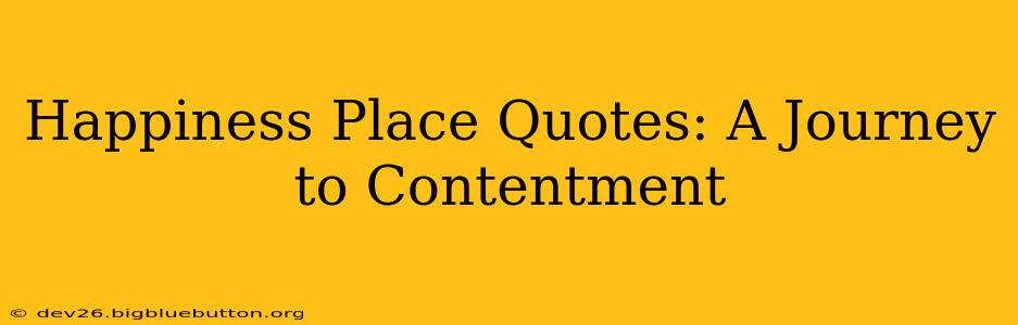 Happiness Place Quotes: A Journey to Contentment