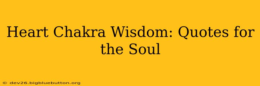 Heart Chakra Wisdom: Quotes for the Soul