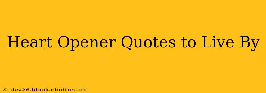 Heart Opener Quotes to Live By