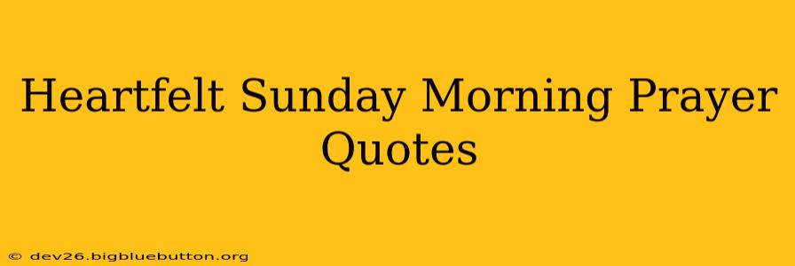Heartfelt Sunday Morning Prayer Quotes