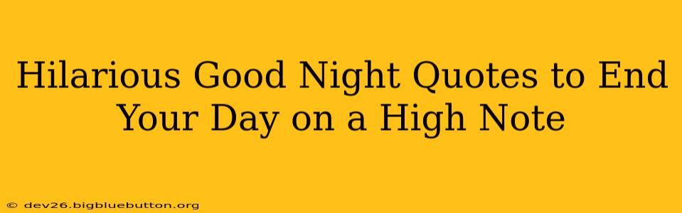 Hilarious Good Night Quotes to End Your Day on a High Note