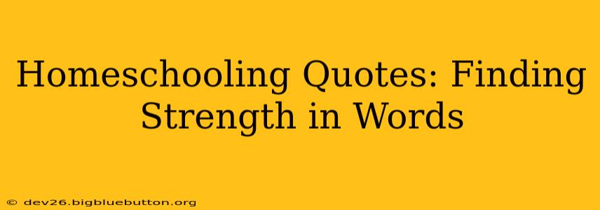 Homeschooling Quotes: Finding Strength in Words