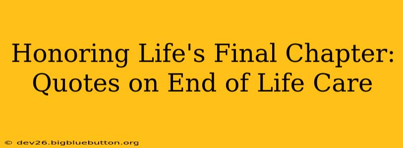 Honoring Life's Final Chapter: Quotes on End of Life Care