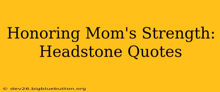 Honoring Mom's Strength: Headstone Quotes