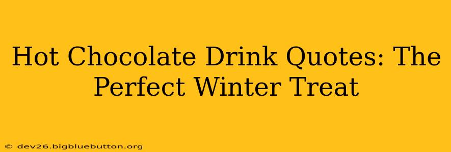 Hot Chocolate Drink Quotes: The Perfect Winter Treat