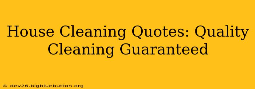 House Cleaning Quotes: Quality Cleaning Guaranteed
