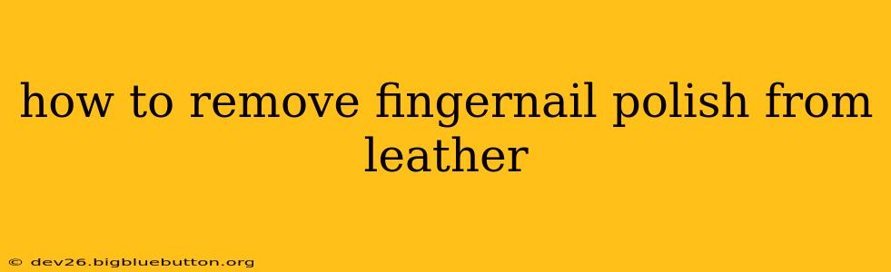 how to remove fingernail polish from leather