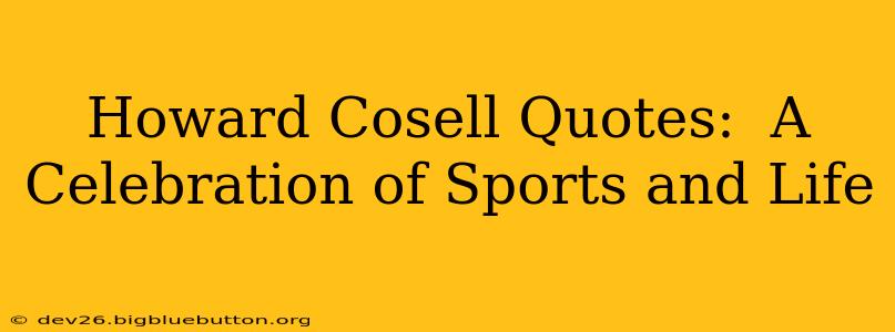 Howard Cosell Quotes:  A Celebration of Sports and Life