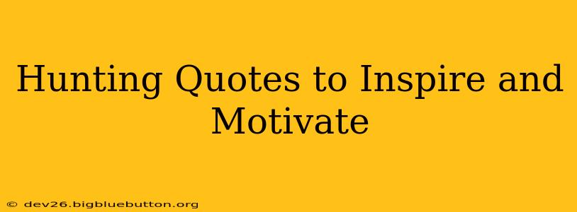 Hunting Quotes to Inspire and Motivate