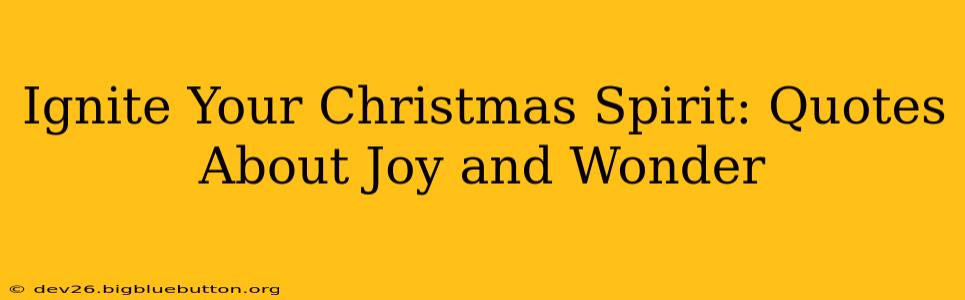Ignite Your Christmas Spirit: Quotes About Joy and Wonder