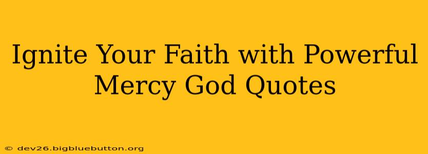 Ignite Your Faith with Powerful Mercy God Quotes