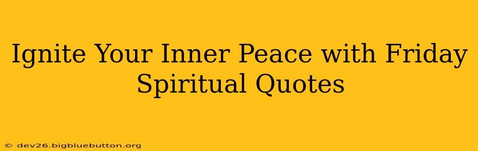Ignite Your Inner Peace with Friday Spiritual Quotes