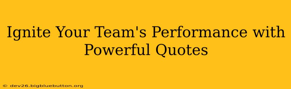 Ignite Your Team's Performance with Powerful Quotes