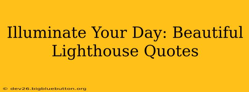 Illuminate Your Day: Beautiful Lighthouse Quotes