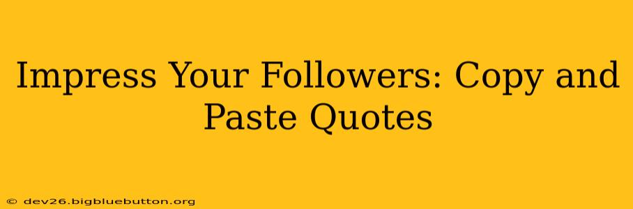 Impress Your Followers: Copy and Paste Quotes