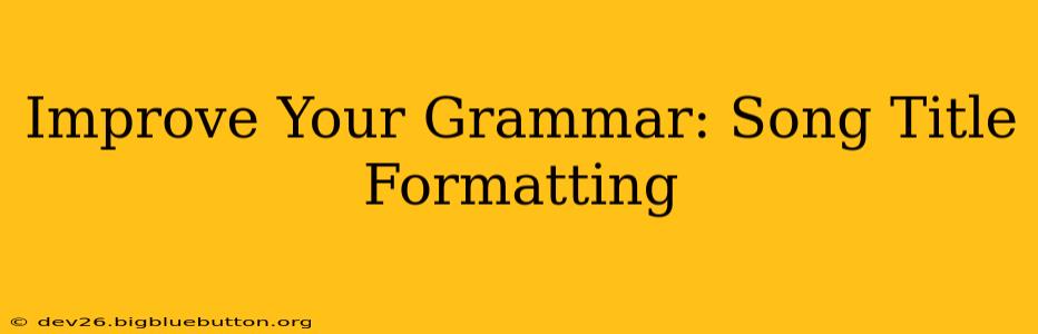Improve Your Grammar: Song Title Formatting