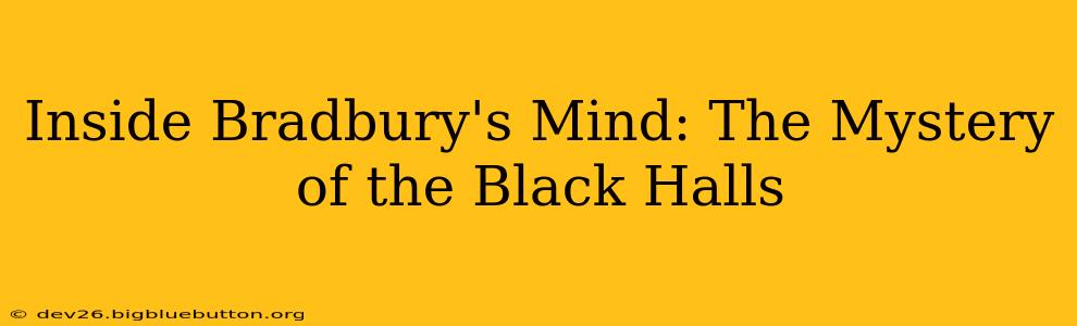 Inside Bradbury's Mind: The Mystery of the Black Halls