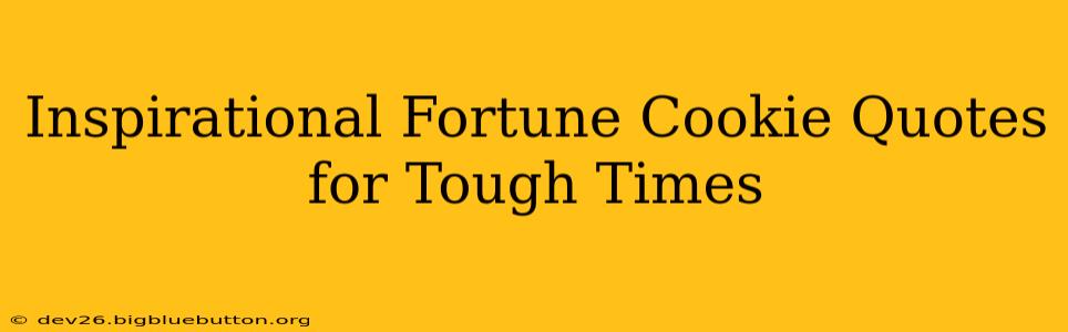 Inspirational Fortune Cookie Quotes for Tough Times