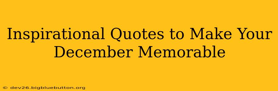 Inspirational Quotes to Make Your December Memorable