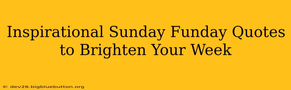 Inspirational Sunday Funday Quotes to Brighten Your Week