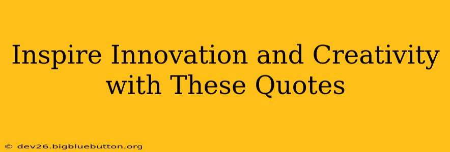 Inspire Innovation and Creativity with These Quotes