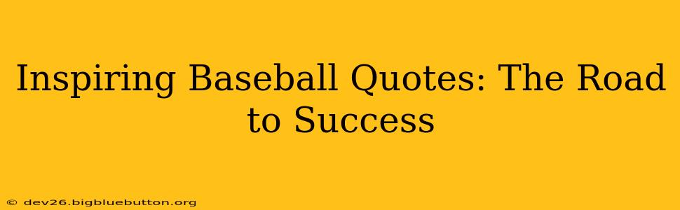 Inspiring Baseball Quotes: The Road to Success