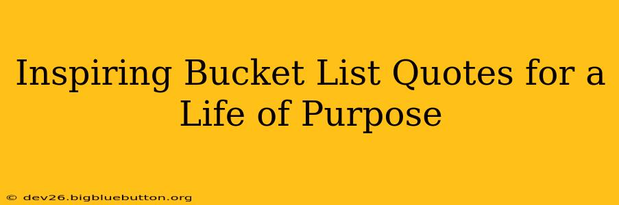 Inspiring Bucket List Quotes for a Life of Purpose