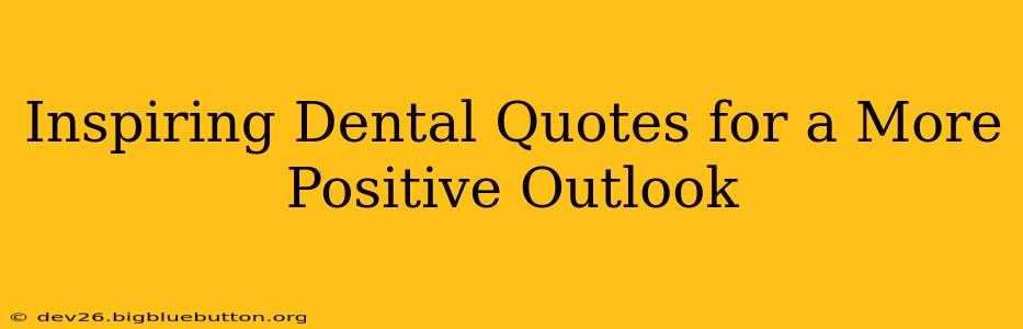 Inspiring Dental Quotes for a More Positive Outlook