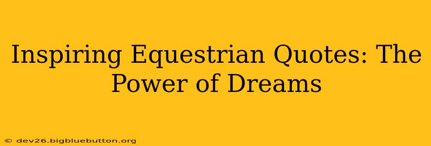 Inspiring Equestrian Quotes: The Power of Dreams