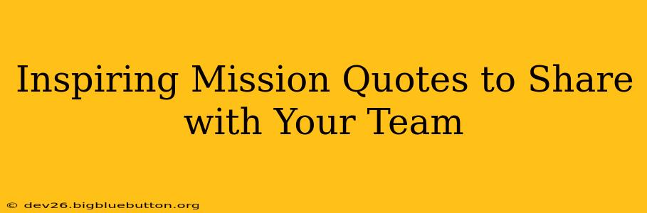 Inspiring Mission Quotes to Share with Your Team