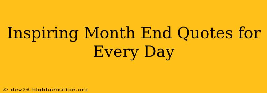 Inspiring Month End Quotes for Every Day