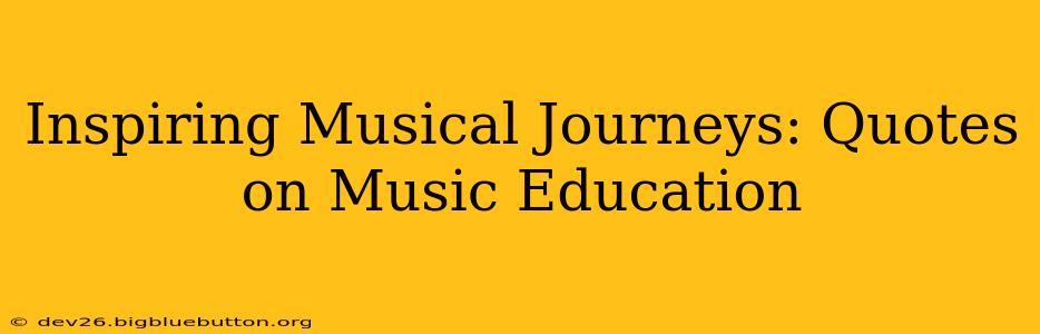 Inspiring Musical Journeys: Quotes on Music Education