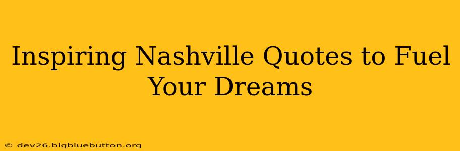 Inspiring Nashville Quotes to Fuel Your Dreams