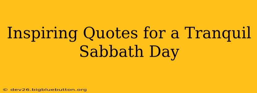 Inspiring Quotes for a Tranquil Sabbath Day