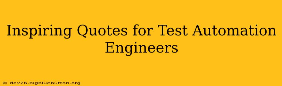 Inspiring Quotes for Test Automation Engineers