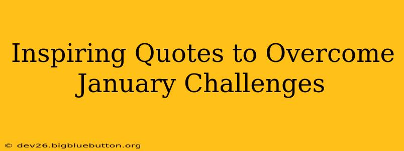 Inspiring Quotes to Overcome January Challenges