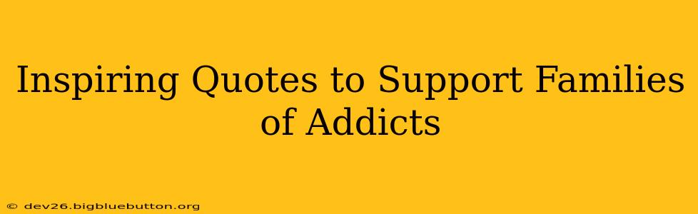 Inspiring Quotes to Support Families of Addicts