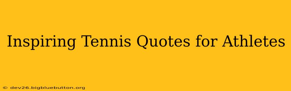 Inspiring Tennis Quotes for Athletes