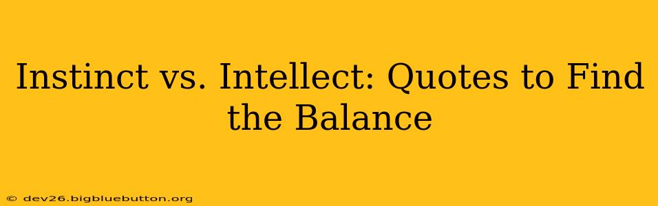 Instinct vs. Intellect: Quotes to Find the Balance