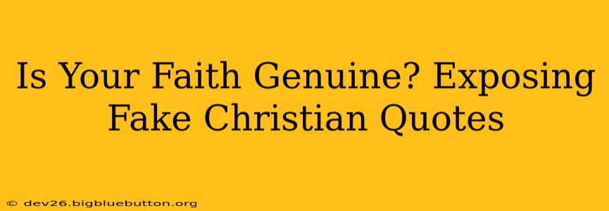 Is Your Faith Genuine? Exposing Fake Christian Quotes