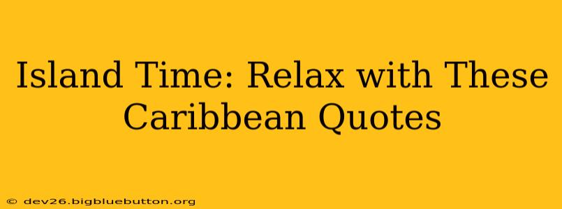 Island Time: Relax with These Caribbean Quotes