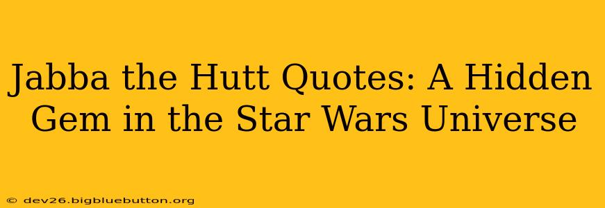 Jabba the Hutt Quotes: A Hidden Gem in the Star Wars Universe