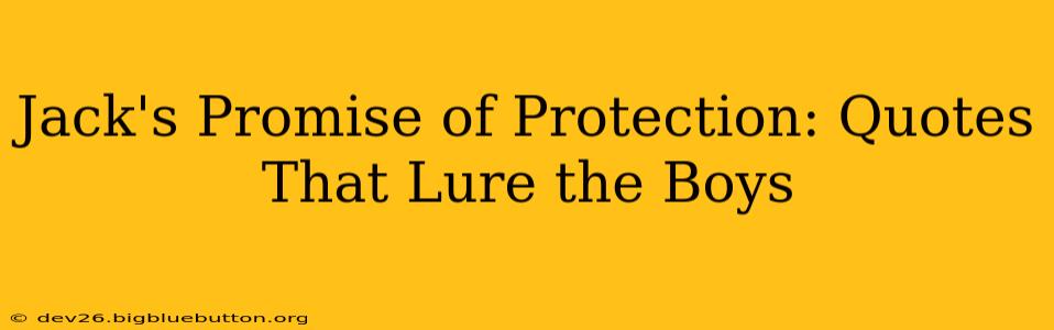 Jack's Promise of Protection: Quotes That Lure the Boys
