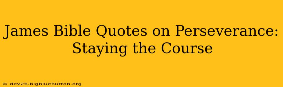 James Bible Quotes on Perseverance: Staying the Course
